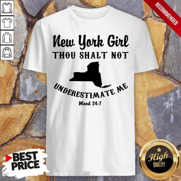 New York Girl Thou Shalt Not Underestimate Me Mood 24 7 Shirt