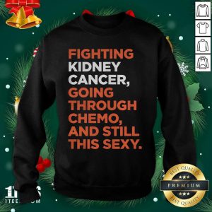 Nice Fighting Kidney Cancer Going Through Chemo And Still This Sexy Shirt