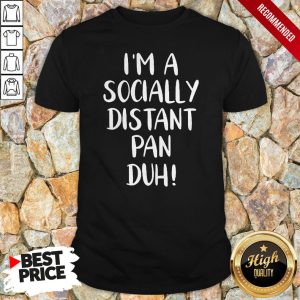 Nice I’m A Socially Distant Pan Duh Shirt