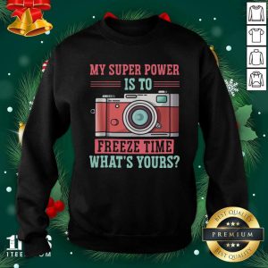 Nice Photography My Super Power Is To I Freeze Time Shirt