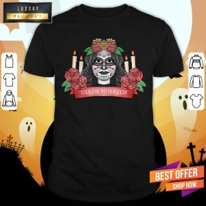 Nice Sugar Skull Woman Dia De Los Muertos Shirt 1