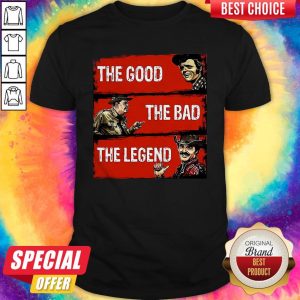 Nice The Good The Bad The Legend Shirt 1