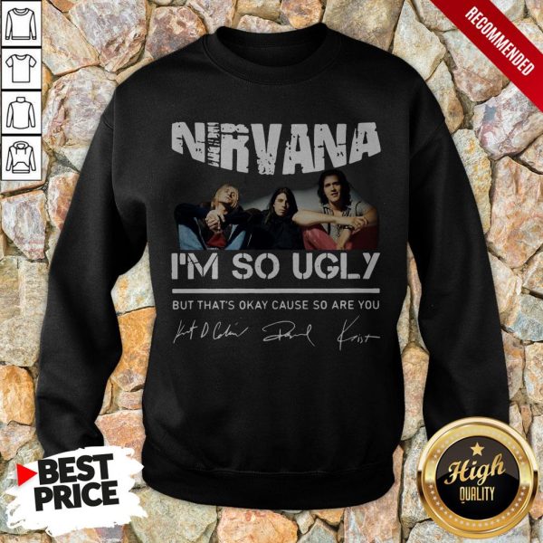 Nirvana I’m So Ugly But That’s Okay Cause So Are You Signature Shirt