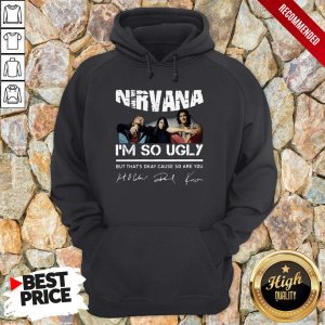 Nirvana I'm So Ugly But That's Okay Cause So Are You Signature Shirt 5