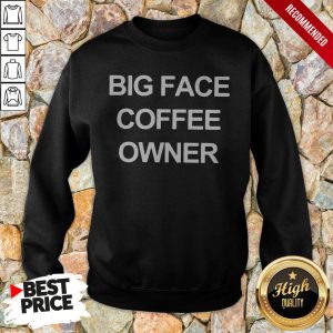 Official Big Face Coffee Owner T Shirt 5