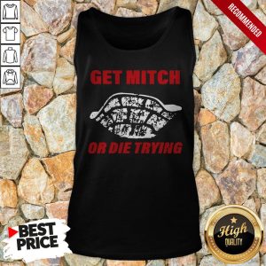 Official Get Mitch Or Die Trying T Shirt 4