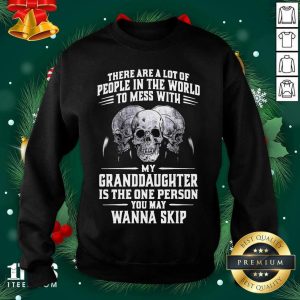 Official Skulls There Are A Lot Of People In The World To Mess With My Granddaughter Is The One Person Shirt