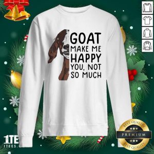 Original Goat Goats Make Me Happy You Not So Much Shirt