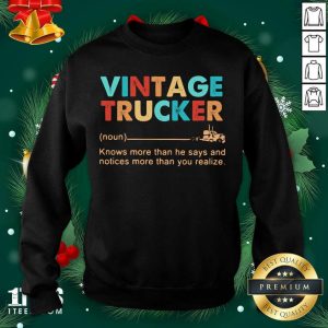 Original Vintage Trucker Knows More Than He Says And Notices More Than You Realize Shirt