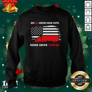 Premium Not All Heroes Wear Capes Some Drive Truck America Shirt