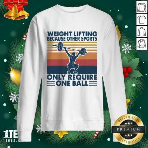 Pretty Weight Lifting Because Other Sports Only Require One Ball Vintage Shirt