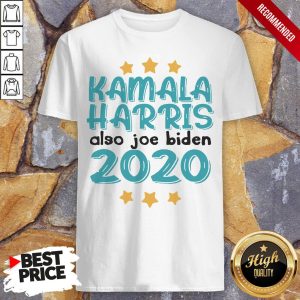 Quote Kamala Harris Also Joe Biden 2020 Election Slogan T-Shirt