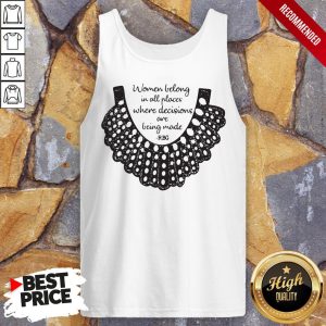 Rbg Women Belong In All Places Where Decisions Are Being Made Rbg Shirt 3