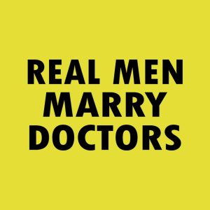 Real men marry doctors – T-shirt
