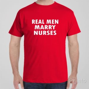 Real men marry nurses T shirt 1