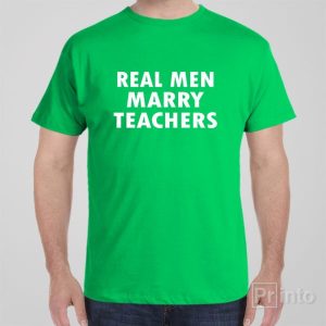 Real men marry teachers T shirt 1