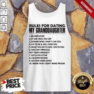 Rules For Dating My Granddaughter Be Employed Shirt 4