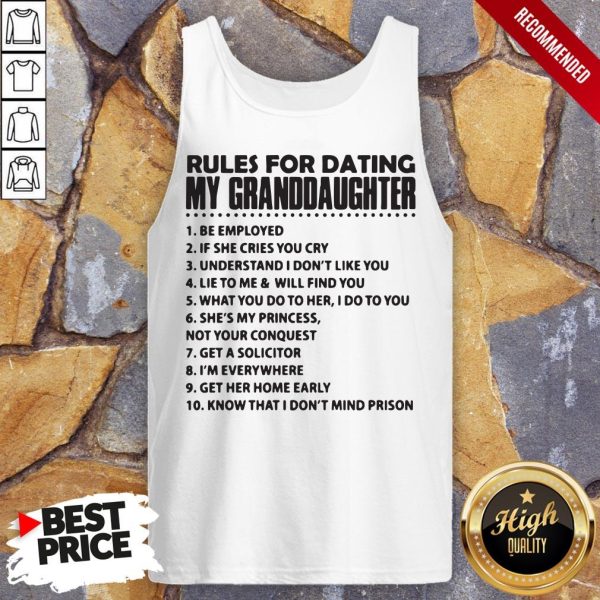 Rules For Dating My Granddaughter Be Employed Shirt