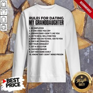 Rules For Dating My Granddaughter Be Employed Shirt 5