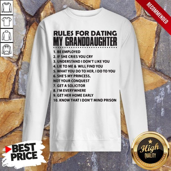 Rules For Dating My Granddaughter Be Employed Shirt