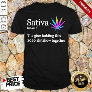 Sativa The Glue Holding This 2020 Shitshow Together Shirt 1