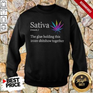 Sativa The Glue Holding This 2020 Shitshow Together Shirt 5