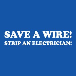 Save a wire, strip an electrician – T-shirt
