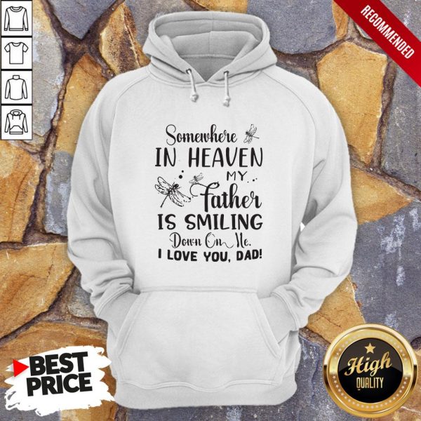 Somewhere In Heaven My Father Is Smiling Down On Me I Love You Dad Shirt