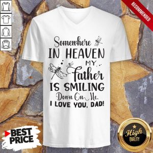 Somewhere In Heaven My Father Is Smiling Down On Me I Love You Dad Shirt 3