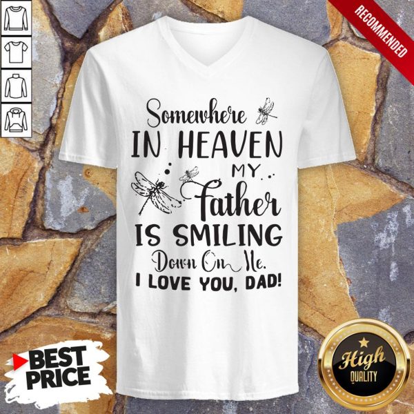 Somewhere In Heaven My Father Is Smiling Down On Me I Love You Dad Shirt