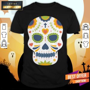 Sugar Skull Day Of Dead Dia De Los Muertos Shirt 1