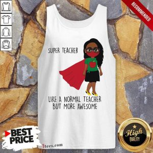 Super Teacher Like A Normal Teacher Shirt 4