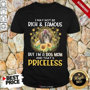 Surprised Shih Tzu I May Not Be Rich And Famous But Im A Dog Mom And Thats Priceless Shirt 1