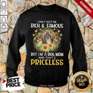 Surprised Shih Tzu I May Not Be Rich And Famous But Im A Dog Mom And Thats Priceless Shirt 3