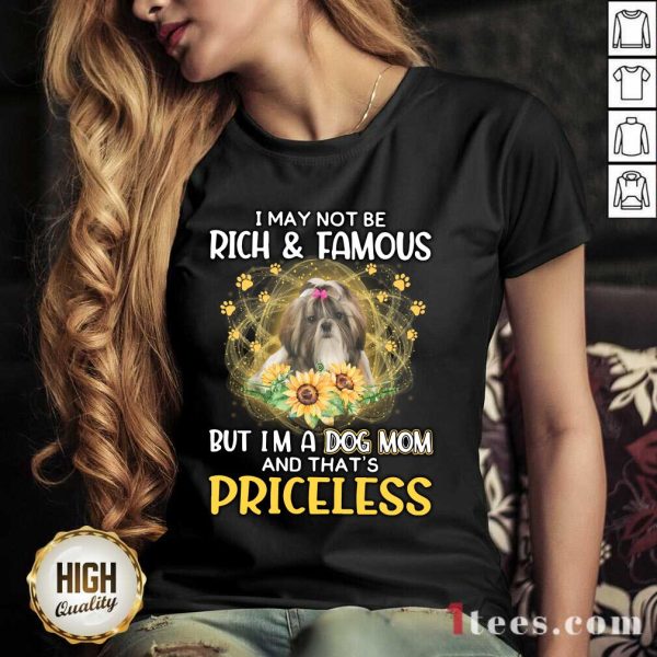 Surprised Shih Tzu I May Not Be Rich And Famous But Im A Dog Mom And Thats Priceless Shirt