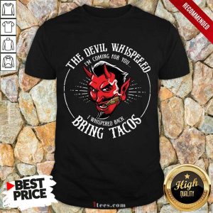 The Devil Whispered Bring Tacos Shirt 1