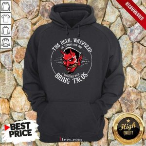 The Devil Whispered Bring Tacos Shirt 2