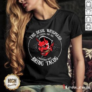 The Devil Whispered Bring Tacos Shirt 3