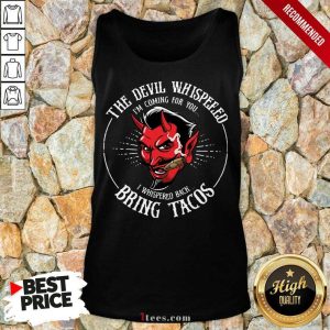 The Devil Whispered Bring Tacos Shirt 4