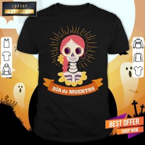 The Girl Skeleton Dia De Muertos Day Dead Shirt 1