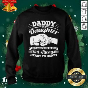 Top Daddy And Daughter Not Always Eye To Eye But Always Heart To Heart Shirt