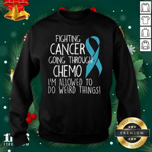 Top Fighting Cancer Going Through Chemo I’m Allowed To Do Weird Things Colon Cancer Shirt