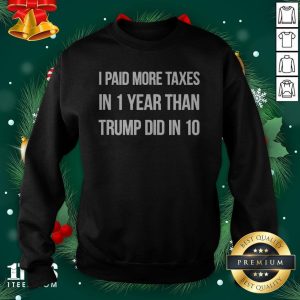 Top I Paid More Taxes In 1 Year Than Trump Did in 10 Shirt