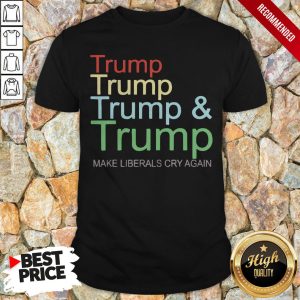 Trump And Trump 2020 Make Liberals Cry Again Shirt 1