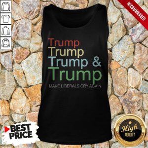 Trump And Trump 2020 Make Liberals Cry Again Shirt 4