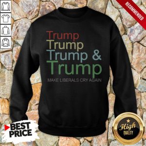 Trump And Trump 2020 Make Liberals Cry Again Shirt 5