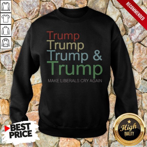 Trump And Trump 2020 Make Liberals Cry Again Shirt