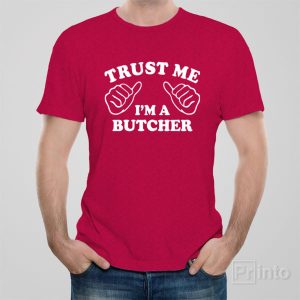 Trust me I am a butcher T shirt 1