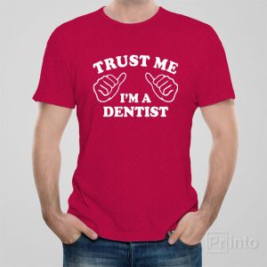 Trust me I am a dentist T shirt 1