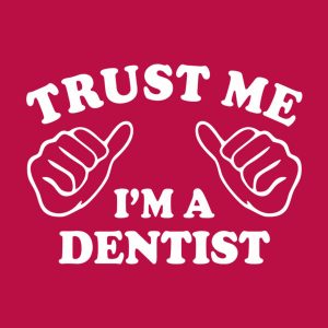Trust me I am a dentist T shirt 2